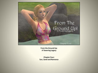 From the Ground Up:
A Towering Legacy
Chapter Four:
Sun, Sand and Romance
 