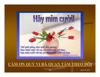226 June 19, 2013
CẢM ƠN QUÝ VỊ ĐÃ QUAN TÂM THEO DÕI
 