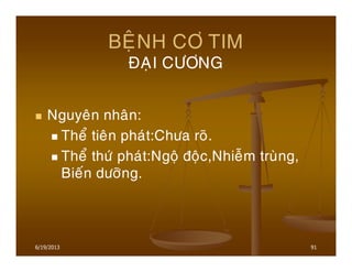 6/19/2013 91
BEÄNH CÔ TIM
ÑAÏI CÖÔNG
Nguyeân nhaân:
Theå tieân phaùt:Chöa roõ.
Theå thöù phaùt:Ngoä ñoäc,Nhieãm truøng,
Bieán döôõng.
 