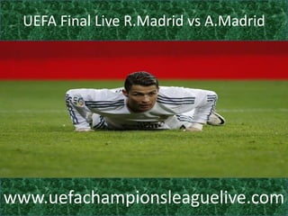 UEFA Final Live R.Madrid vs A.Madrid
www.uefachampionsleaguelive.com
 