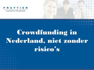 Crowdfunding in
Nederland, niet zonder
risico’s
 