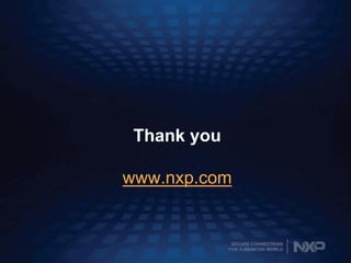 SECURE CONNECTIONS
FOR A SMARTER WORLD
Thank you
www.nxp.com
 