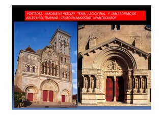 PORTADAS. MADELEINE VEZELAY TEMA JUICIO FINAL Y SAN TRÓFIMO DE
ARLÉS EN EL TÍMPANO : CRISTO EN MAJESTAD o PANTOCRATOR
 
