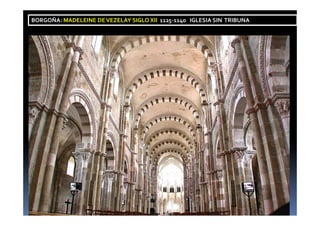 BORGOÑA: MADELEINE DEVEZELAY SIGLO XII 1125-1140 IGLESIA SIN TRIBUNA
 