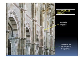 MAGDALENA DE
VEZELAY.
Molduras de
las columnas.
Y capiteles
Línea de
imposta
 