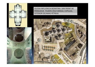 IGLESIA INFLUENCIA BIZANTINA: SAN FRONT DE
PERIGUEUX. PLANTA CRUZ GRIEGA; CÚPULAS,
EXTERIOR ESCAMAS PÉTREAS
 