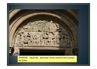 TÍMPANO izquierdo: aparecen varias escenas de la pasión
de Cristo.
 