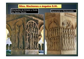 Discípulos de Emaús y Duda
de Santo Tomás
Ascensión y Pentecostés
Silos. Machones o ángulos S.XI.Silos. Machones o ángulos S.XI.
 