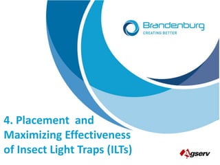 4. Placement and
Maximizing Effectiveness
of Insect Light Traps (ILTs)
 