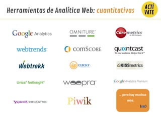 … pero hay muchas
más.
(ver)
Herramientas de Analítica Web: cuantitativas
 