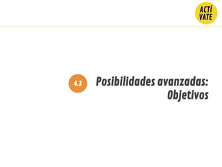 4.3 Posibilidades avanzadas:
Objetivos
 
