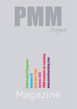 PMM�������
Magazine
PMMProjectMagazine
VolumenIV
ISSN1887-018X
Agosto2007
PMMInstituteforLearning
www.pmmlearning.com
 