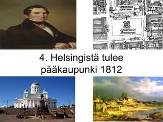4. Helsingistä tulee
pääkaupunki 1812
 