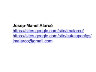 Josep-Manel Alarcó
https://sites.google.com/site/jmalarco/
https://sites.google.com/site/catalapacfgs/
jmalarco@gmail.com
 