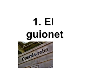 1. El
guionet
 