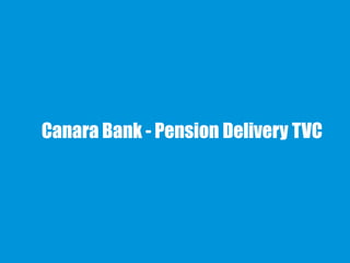 Canara Bank - Pension Delivery TVC
 