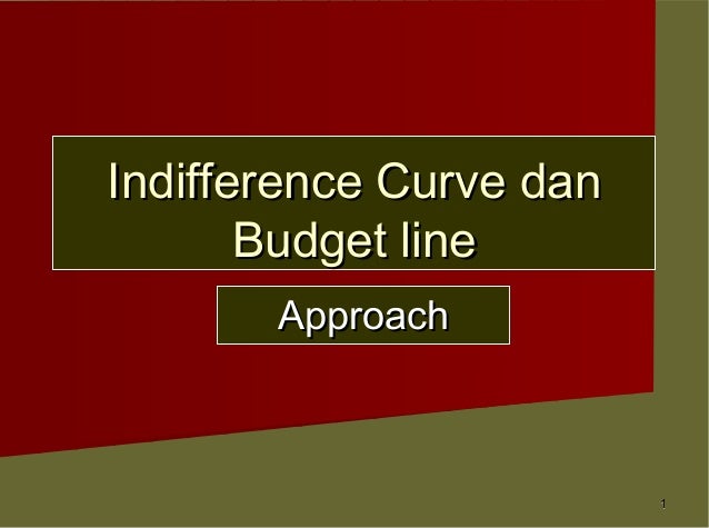 Indifference curve dan budget line approach