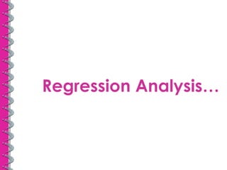 Regression Analysis… 
 
