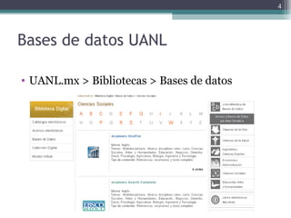 Bases de datos UANL
• UANL.mx > Bibliotecas > Bases de datos
4
 