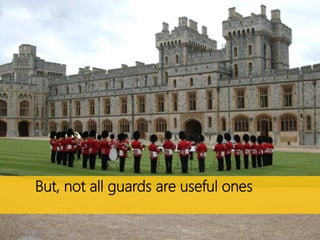 But, not all guards are useful ones
 