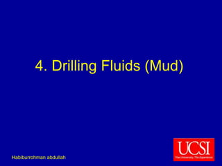 4. Drilling Fluids (Mud) 
Habiburrohman abdullah 
 