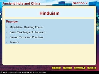 Ancient India and China Section 2 
Hinduism 
Preview 
• Main Idea / Reading Focus 
• Basic Teachings of Hinduism 
• Sacred Texts and Practices 
• Jainism 
 