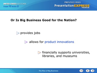 Chapter 25 Section 1 
Or Is Big Business Good for the Nation? 
provides jobs 
allows for product innovations 
financially supports universities, 
libraries, and museums 
The Cold War Begins 
13 2 
The Rise of Big Business 
 