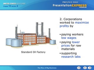 Chapter 25 Section 1 
The Cold War Begins 
13 2 
The Rise of Big Business 
2. Corporations 
worked to maximize 
profits by 
• paying workers 
low wages 
• paying lower 
prices for raw 
materials 
• supporting 
research labs 
Standard Oil Factory 
 