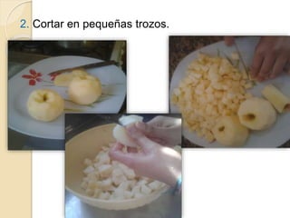 2. Cortar en pequeñas trozos. 
 