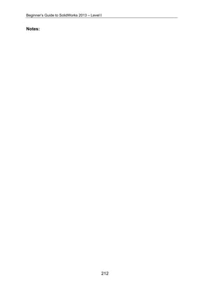 Beginner’s Guide to SolidWorks 2013 – Level I 
212 
Notes: 
 