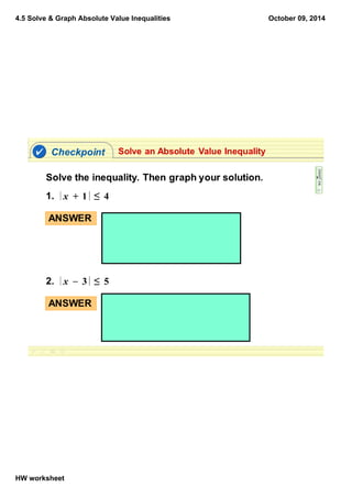 4.5 Solve & Graph Absolute Value Inequalities
HW worksheet
October 09, 2014
 