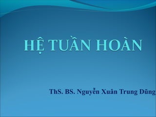 ThS. BS. Nguyễn Xuân Trung Dũng 
 