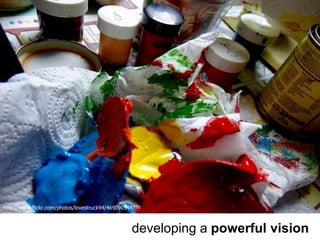 http://www.flickr.com/photos/lovestruck94/4690905447/ 
developing a powerful vision 
 