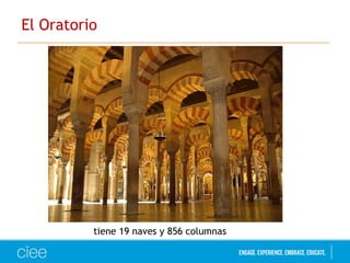 El Oratorio 
tiene 19 naves y 856 columnas 
 