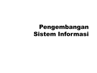 Pengembangan 
Sistem Informasi 
 