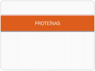 PROTEÍNAS 
 