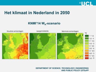 Het klimaat in Nederland in 2050 
DEPARTMENT OF SCIENCE, TECHNOLOGY, ENGINEERING 
AND PUBLIC POLICY (STEaPP 
KNMI’14 WH-scenario 
 
