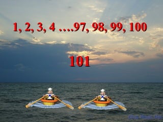 11,, 22,, 33,, 44 ……..9977,, 9988,, 9999,, 110000 
110011 
 