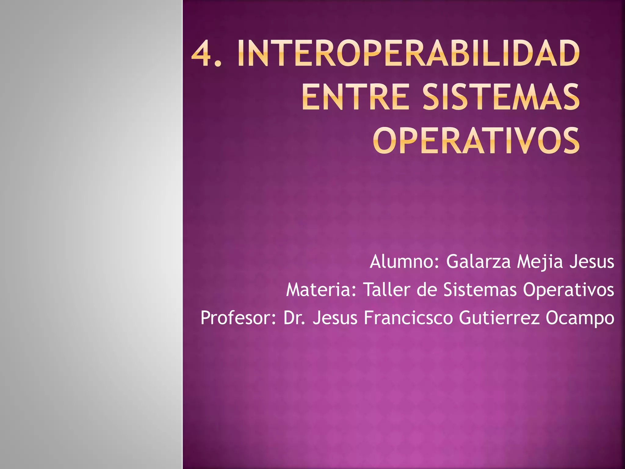 Alumno: Galarza Mejia Jesus
Materia: Taller de Sistemas Operativos
Profesor: Dr. Jesus Francicsco Gutierrez Ocampo