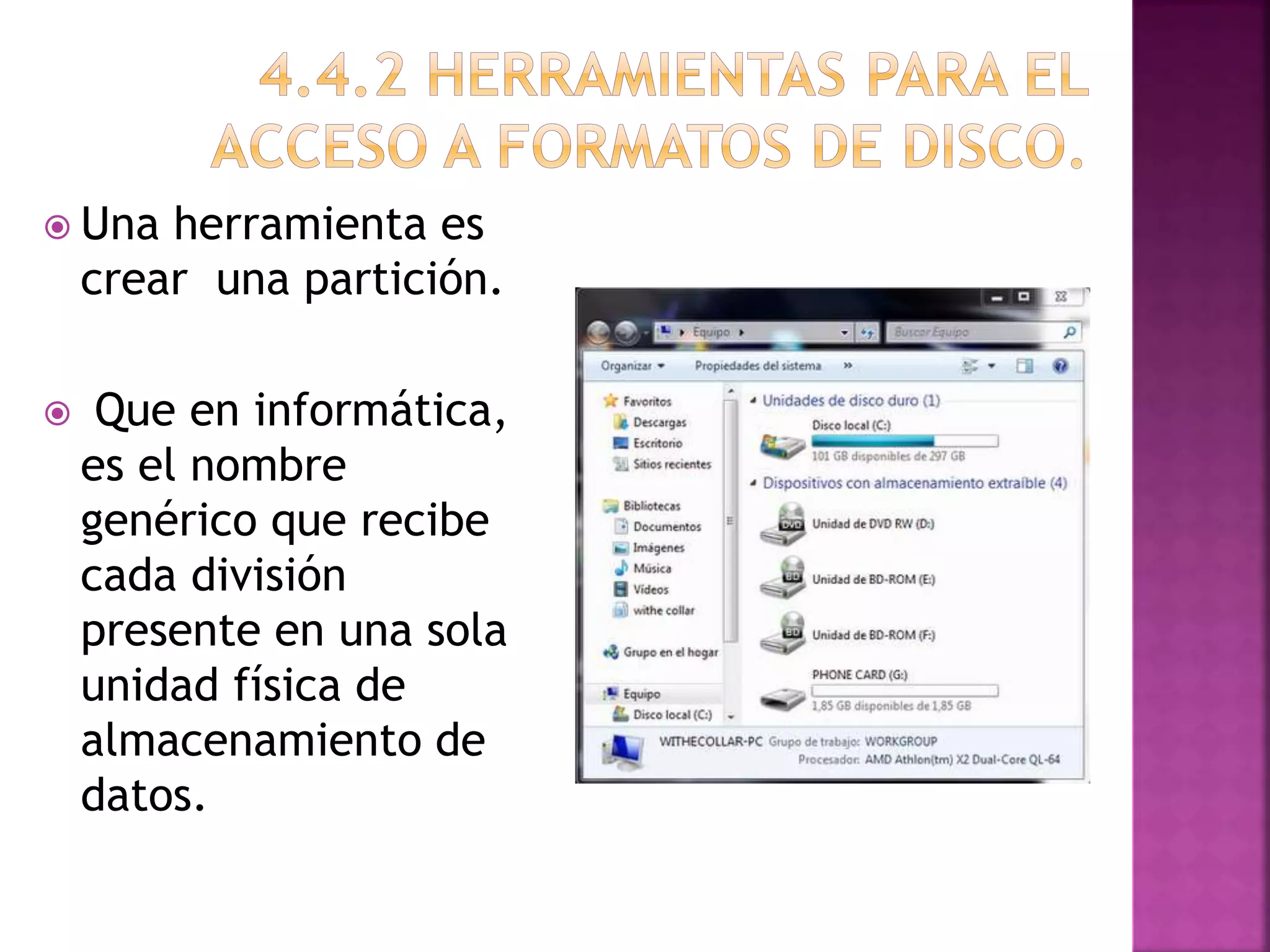  Una herramienta es
crear una partición.
Que en informática,
es el nombre
genérico que recibe
cada división
presente en una sola
unidad física de
almacenamiento de
datos.
