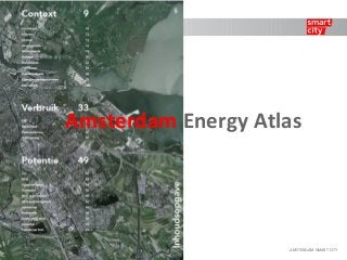 Amsterdam Energy Atlas 
AMSTERDAM S1MART CITY 
 