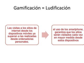 Gamificación = Ludificación
 