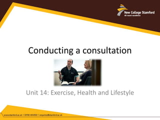 Conducting a consultation 
Unit 14: Exercise, Health and Lifestyle 
 