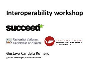Interoperability workshop 
Gustavo Candela Romero 
gustavo.candela@cervantesvirtual.com 
 