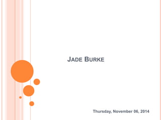 JADE BURKE 
Thursday, November 06, 2014 
 