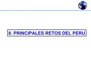 8. PRINCIPALES RETOS DEL PERU 
 
