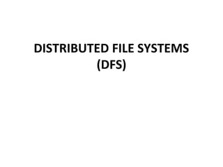 DISTRIBUTED FILE SYSTEMS 
(DFS) 
 
