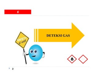 2
DETEKSI GAS
6
 