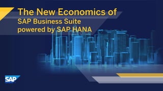 ©2013 SAP AG. All rights reserved. 
2 
SAP Business Suite 
powered by SAP HANA 
The New Economics of  