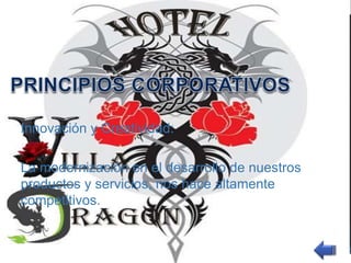 Innovación y Creatividad: 
La modernización en el desarrollo de nuestros 
productos y servicios, nos hace altamente 
competitivos. 
 
